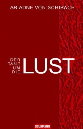 Der Tanz um die Lust – Ariadne von Schirach – Goldmann (Random House) – Bücher & Literatur Sachbücher Gesellschaft – Charts & Bestenlisten