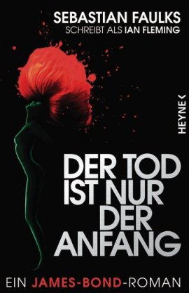 Der Tod ist nur der Anfang – Ein James-Bond-Roman – Sebastian Faulks – James Bond, Ian Fleming – Heyne (Random House) – Bücher & Literatur Romane & Literatur Krimis & Thriller – Charts & Bestenlisten