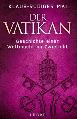 Der Vatikan – Geschichte einer Weltmacht im Zwielicht – Klaus-Rüdiger Mai – Christentum – Lübbe Verlag – Bücher & Literatur Sachbücher Glaube & Religion – Charts & Bestenlisten