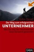 Der Weg zum erfolgreichen Unternehmer - Wie Sie und Ihr Unternehmen neue Dynamik gewinnen - Stefan Merath - Management - GABAL