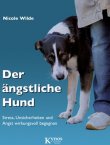 Der ängstliche Hund - Stress, Unsicherheiten und Angst wirkungsvoll begegnen - Nicole Wilde - Hunde - Kynos