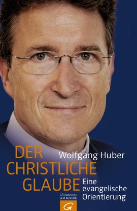 Der christliche Glaube – Eine evangelische Orientierung – Wolfgang Huber – Gütersloher Verlagshaus (Random House) – Bücher & Literatur Sachbücher Glaube & Religion – Charts & Bestenlisten