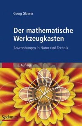 Der mathematische Werkzeugkasten &ndash; Anwendungen in Natur und Technik &ndash; 3., erweiterte Auflage 2008 &ndash; Georg Glaeser &ndash; Mathematik &ndash; Spektrum Akademischer Verlag (Springer) &ndash; B&uuml;cher & Literatur Sachb&uuml;cher Forschung & Wissen &ndash; Charts & Bestenlisten