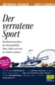 Der verratene Sport - Die Machenschaften der Doping-Mafia - Täter, Opfer und was wir ändern müssen - Werner Franke, Udo Ludwig - Radsport