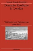 Deutsche Kaufleute in London - Welthandel und Einbürgerung (1660-1818) - Reihe: Veröffentlichungen des Deutschen Historischen Instituts London, Band 61 - Margrit Schulte Beerbühl - Oldenbourg Wissenschaftsverlag