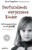 Deutschlands vergessene Kinder - Hoffnungsgeschichten aus der ARCHE - Mit einem Vorwort von Günter Jauch - Bernd Siggelkow, Wolfgang Büscher - Günter Jauch - Gerth Medien