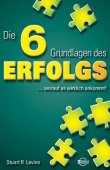 Die 6 Grundlagen des Erfolgs - Für Sie und Ihr Unternehmen: Worauf es wirklich ankommt! - Stuart R. Levine - Börsenmedien