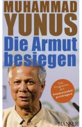 Die Armut besiegen – Das Programm des Friedensnobelpreisträgers – Muhammad Yunus – Friedensnobelpreis – Hanser – Bücher & Literatur Sachbücher Wirtschaft & Business, Politik & Gesellschaft – Charts & Bestenlisten