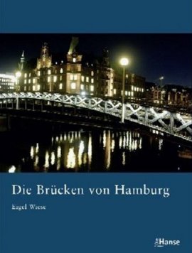 Die Brücken von Hamburg – Eigel Wiese – Hamburg – Die Hanse (Europäische Verlagsanstalt) – Bücher (Bildband) Sachbücher Bildband – Charts & Bestenlisten