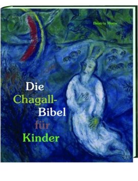 Die Chagall-Bibel für Kinder – Beatrix Moos, Isetraud Köninger, Marc Chagall – kbw – Bücher (Bildband) Romane & Literatur Glaube & Religion, Kinder & Jugend – Charts & Bestenlisten