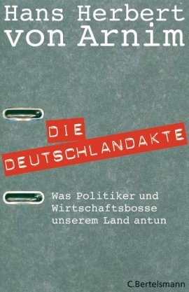 Die Deutschlandakte &ndash; Was Politiker und Wirtschaftsbosse unserem Land antun &ndash; Hans Herbert von Arnim &ndash; Systemkritik &ndash; C. Bertelsmann (Random House) &ndash; B&uuml;cher & Literatur Sachb&uuml;cher Politik & Gesellschaft, Wirtschaft & Business &ndash; Charts & Bestenlisten