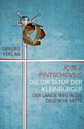 Die Diktatur der Kleinb&uuml;rger - Der lange Weg in die deutsche Mitte - Joska Pintschovius - Osburg