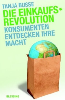 Die Einkaufsrevolution – Konsumenten entdecken ihre Macht – Tanja Busse – Bücher & Literatur Sachbücher Wirtschaft, Ratgeber – Charts, Bestenlisten, Top 10, Hitlisten, Chartlisten, Bestseller-Rankings