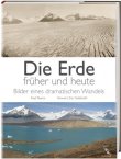 Die Erde früher und heute - Bilder eines dramatischen Wandels - Fred Pearce, Zac Goldsmith - Klimawandel - Fackelträger (VEMAG)