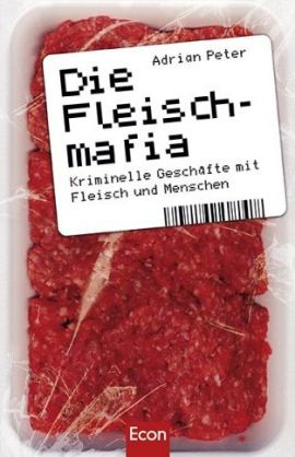 Die Fleischmafia – Kriminelle Geschäfte mit Fleisch und Menschen – Adrian Peter – Lebensmittelindustrie – Econ – Bücher & Literatur Sachbücher Wirtschaft – Charts & Bestenlisten