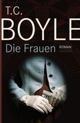 Die Frauen – T. C. Boyle – Hanser Verlag – Bücher & Literatur Romane & Literatur Roman – Charts & Bestenlisten