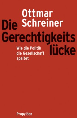 Die Gerechtigkeitslücke – Wie die Politik die Gesellschaft spaltet – Ottmar Schreiner – Systemkritik – Propyläen Verlag (Ullstein) – Bücher & Literatur Sachbücher Politik & Gesellschaft – Charts & Bestenlisten