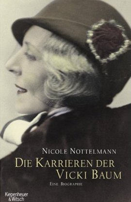 Die Karrieren der Vicki Baum – Eine Biographie – Nicole Nottelmann – Künstlerbiografie – Kiepenheuer & Witsch – Bücher & Literatur Sachbücher Biografie – Charts & Bestenlisten