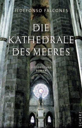 Die Kathedrale des Meeres – Ildefonso Falcones – Scherz (Fischerverlage) – Bücher & Literatur Romane & Literatur Historienroman – Charts & Bestenlisten