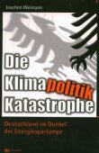 Die Klimapolitik-Katastrophe - Deutschland im Dunkel der Energiesparlampe - Joachim Weimann - Klimawandel - Metropolis Verlag