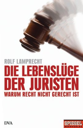Die Lebenslüge der Juristen – Warum Recht nicht gerecht ist – Rolf Lamprecht – DVA / Spiegel Buchverlag – Bücher & Literatur Sachbücher Gesellschaft – Charts & Bestenlisten