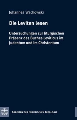 Die Leviten lesen – Untersuchungen zur liturgischen Präsenz des Buches Leviticus – im Judentum und Christentum. Erwägungen zu einem Torahjahr der Kirche. Reihe: Arbeiten zur Praktischen Theologie, Band 36 – Johannes Wachowski – Christentum, Judentum – Evangelische Verlagsanstalt – Bücher & Literatur Sachbücher Glaube & Religion, Theologie – Charts & Bestenlisten