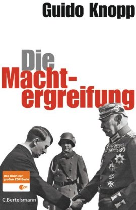 Die Machtergreifung – Das Buch zur großen ZDF-Serie – Guido Knopp – Adolf Hitler, Nationalsozialismus – C. Bertelsmann (Random House) – Bücher & Literatur Sachbücher Geschichte & Archäologie – Charts & Bestenlisten