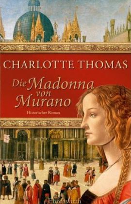 Die Madonna von Murano – Charlotte Thomas – Ehrenwirth (Lübbe) – Bücher & Literatur Romane & Literatur Historischer Roman – Charts & Bestenlisten