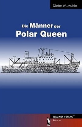 Die Männer der Polar Queen – Dieter W. Muhle – Wagner Verlag – Bücher & Literatur Romane & Literatur Roman – Charts & Bestenlisten