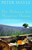Die Melonen des Monsieur Dumas und andere H&ouml;hepunkte der Provence - Peter Mayle - Frankreich - Blessing (Random House)