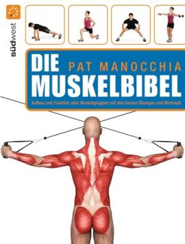 Die Muskelbibel – Aufbau und Funktion aller Muskelgruppen mit den besten Übungen und Workouts – Pat Manocchia – Südwest (Random House) – Bücher (Bildband) Sachbücher Sport & Fitness – Charts & Bestenlisten