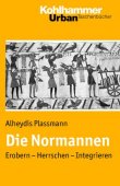 Die Normannen - Erobern, Herrschen, Integrieren - Reihe: Urban-Taschenbücher, Band 616 - Alheydis Plassmann - Mittelalter - Kohlhammer