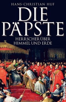 Die Päpste – Herrscher über Himmel und Erde – Das Begleitbuch zum großen Mehrteiler im ZDF – Hans-Christian Huf, Jens-Peter Behrend, Luise Wagner-Roos, Michael Gregor, Volker Reinhardt – Christentum – Ullstein Verlag – Bücher & Literatur Sachbücher Glaube & Religion – Charts & Bestenlisten