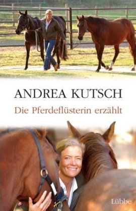 Die Pferdeflüsterin erzählt – Andrea Kutsch – Monty Roberts, Pferde – Lübbe – Bücher & Literatur Sachbücher Biografie – Charts & Bestenlisten