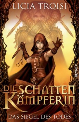 Die Schattenkämpferin – Das Siegel des Todes – Band 2 der Schattenkämpferin-Trilogie – Licia Troisi – Heyne Verlag (Random House) – Bücher & Literatur Romane & Literatur Fantasyroman – Charts & Bestenlisten