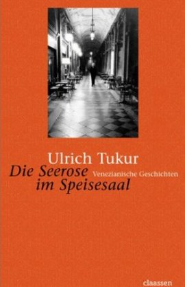 Die Seerose im Speisesaal – Venezianische Geschichten – Ulrich Tukur – Venedig, Italien – Bücher & Literatur Romane & Literatur Roman – Charts, Bestenlisten, Top 10, Hitlisten, Chartlisten, Bestseller-Rankings