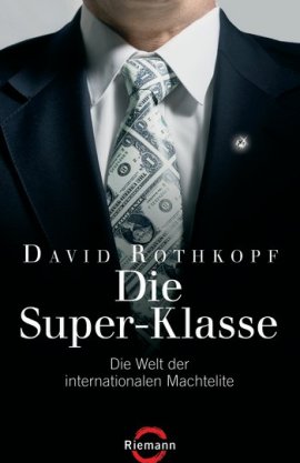 Die Super-Klasse – Die Welt der internationalen Machtelite – David Rothkopf – Systemkritik – Riemann (Random House) – Bücher & Literatur Sachbücher Wirtschaft & Business – Charts & Bestenlisten