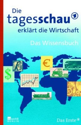 Die Tagesschau erklärt die Wirtschaft – Das Wissensbuch – Detlef Gürtler – Rowohlt Verlag (Rowohlt) – Bücher & Literatur Sachbücher Wirtschaft & Business – Charts & Bestenlisten
