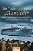 Die Todesfahrt der Gustloff - Porträts von Überlebenden der größten Schiffskatastrophe aller Zeiten - Armin Fuhrer - Nationalsozialismus, Gustloff - Olzog Verlag