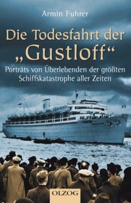 Die Todesfahrt der Gustloff – Porträts von Überlebenden der größten Schiffskatastrophe aller Zeiten – Armin Fuhrer – Nationalsozialismus, Gustloff – Olzog Verlag – Bücher & Literatur Sachbücher Geschichte – Charts & Bestenlisten
