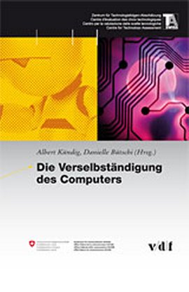 Die Verselbständigung des Computers – Zentrum für Technolgiefolgen-Abschätzung, TA-Swiss – Albert Kündig, Danielle Bütschi – vdf – Bücher & Literatur Sachbücher Computer & Internet – Charts & Bestenlisten