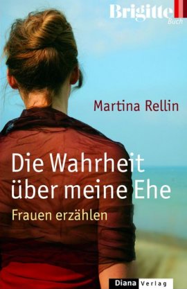 Die Wahrheit über meine Ehe – Frauen erzählen – Ein Brigitte-Buch – Martina Rellin – DIANA (Random House) – Bücher & Literatur Sachbücher Familie & Gesellschaft – Charts & Bestenlisten