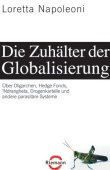 Die Zuhälter der Globalisierung - Über Oligarchen, Hedge Fonds, 'Ndrangheta, Drogenkartelle und andere parasitäre Systeme