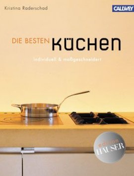 Die besten Küchen – individuell & maßgeschneidert – Edition HÄUSER – Kristina Raderschad – Callwey – Bücher (Bildband) Sachbücher Architektur & Design, Bildband – Charts & Bestenlisten