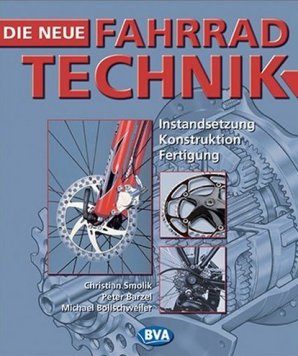 Die neue Fahrradtechnik – Material, Instandsetzung, Konstruktion, Fertigung – Peter Barzel, Michael Bollschweiler, Christian Smolik – BVA – Bücher (Bildband) Sachbücher Lexikon, Hobby & Freizeit – Charts & Bestenlisten