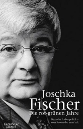 Die rot-grünen Jahre – Deutsche Außenpolitik – ... vom Kosovo bis zum 11. September – Joschka Fischer – Politikerbiografie, Afghanistan – Kiepenheuer & Witsch – Bücher & Literatur Sachbücher Biografie, Politik – Charts & Bestenlisten