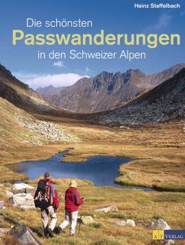 Die schönsten Passwanderungen in den Schweizer Alpen – Heinz Staffelbach – AT Verlag (AZ) – Bücher (Bildband) Sachbücher Urlaub & Reise, Bildband – Charts & Bestenlisten