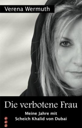 Die verbotene Frau &ndash; Meine Jahre mit Scheich Khalid von Dubai &ndash; Verena Wermuth &ndash; Christentum, Islam &ndash; WOA &ndash; B&uuml;cher & Literatur Sachb&uuml;cher Roman &ndash; Charts & Bestenlisten