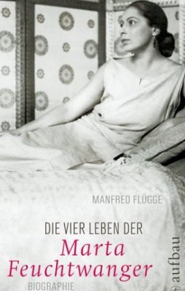 Die vier Leben der Marta Feuchtwanger – Biographie – Manfred Flügge – Marta Feuchtwanger – Aufbau Verlag – Bücher & Literatur Sachbücher Biografie – Charts & Bestenlisten