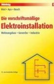 Die vorschriftsmäßige Elektroinstallation - Wohnungsbau, Gewerbe, Industrie - 19., neu bearbeitete Auflage - Alfred Hösl, Roland Ayx, Hans Werner Busch - hüthig:jehle:rehm (SV)